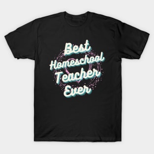 Best homeschool Teacher ever, Best Teacher ever T-Shirt